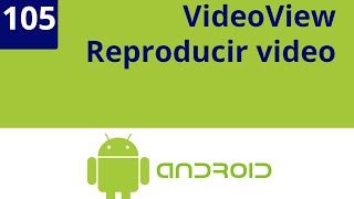 Capítulo 105 - VideoView, Reproducir video desde el telefono screenshot 3