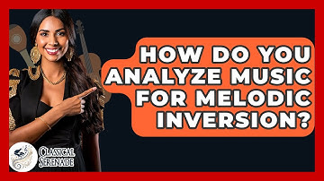 How Do You Analyze Music For Melodic Inversion? - Classical Serenade