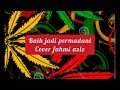 Buih jadi permadani - reggae(cover fahmi aziz)