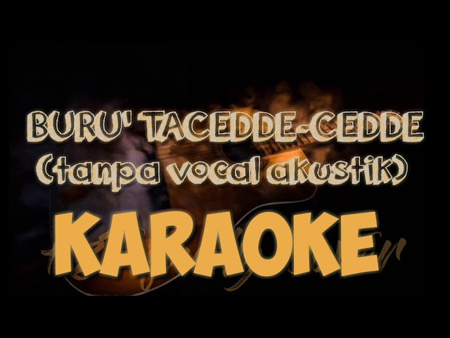 KARAOKE AKUSTIK BURU' TACEDDE'-CEDDE' LAGU BUGIS (lirik tanpa vocal) class=