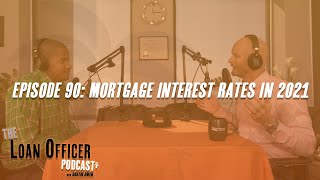 Episode 90: Mortgage Interest Rates In 2021