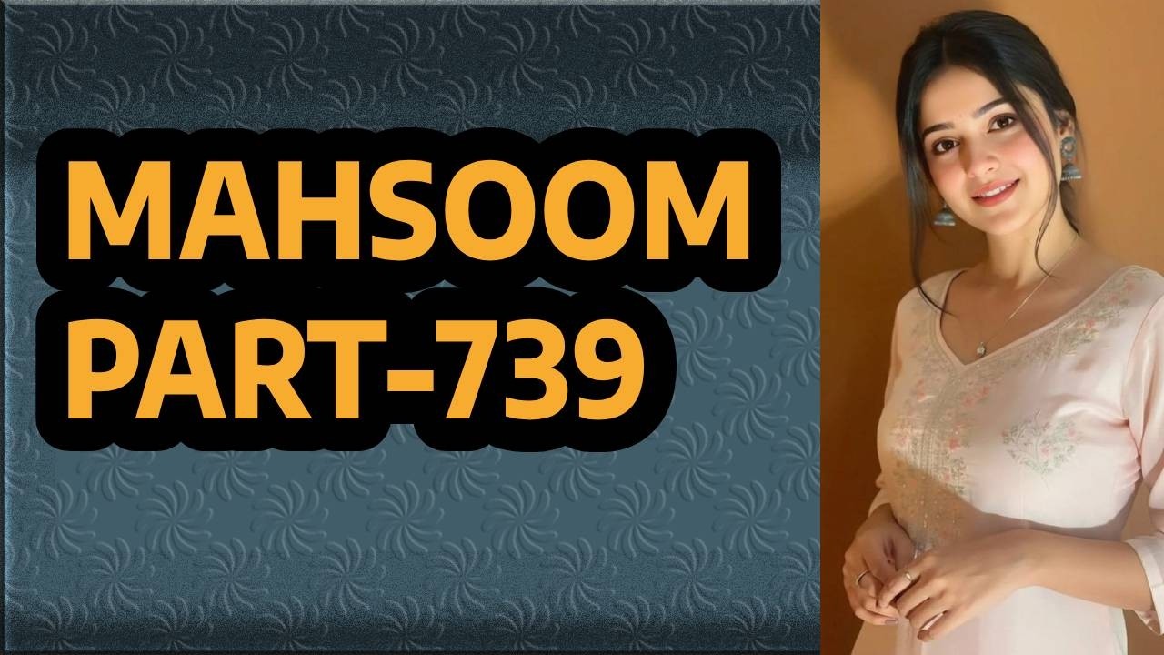 MAHSOOM PART-739 | Me and Samina alone at home