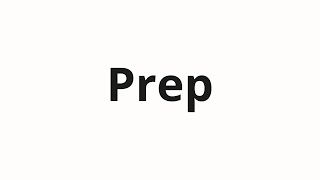 How to pronounce Prep