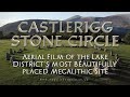 Castlerigg Stone Circle | Aerial Film of the Lake District&#39;s Most Beautifully Placed Megalithic Site