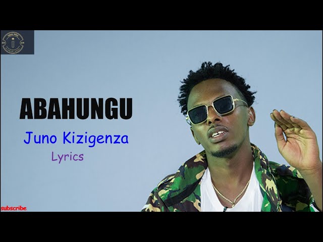 ABAHUNGU By Juno Kizigenza  Lyrics (official video)5k class=