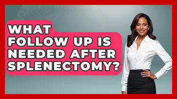 What Follow Up Is Needed After Splenectomy? - The Operating Table