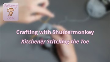 Kitchener Stitching the Toe | Knitting Tutorial | Crafting with Shuttermonkey