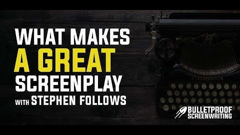 What Makes a Great Screenplay with Stephen Follows