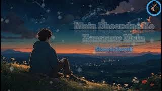 Main Dhoondne Ko Zamaane Mein - Lofi (Slowed Reverb) | Arijit Singh | Solitary Boy π