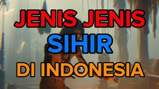 Waspada, Inilah Jenis-jenis Sihir Yang Berkembang di Indonesia #sihir #syirik #dosa besar