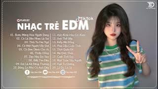 LK Nhạc Trẻ EDM  TikTok ♫ BXH Nhạc Trẻ Remix Hay Nhất 2024 - Top 20 Bản EDM TikTok Hot Nhất Hiện Nay