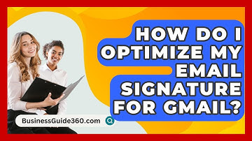 How Do I Optimize My Email Signature For Gmail? - BusinessGuide360.com