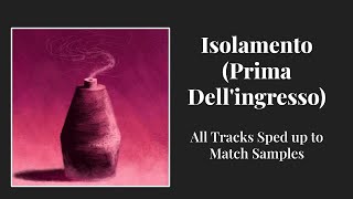 Isolamento (Prima Dell'ingresso) - All Tracks Sped up to Match Samples