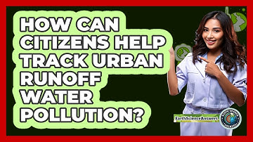 How Can Citizens Help Track Urban Runoff Water Pollution? - Earth Science Answers