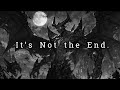 It's Not The End