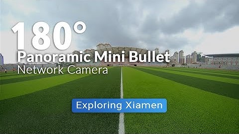 Explore Xiamen with Milesight 180° Panoramic Mini Bullet Network Camera - Playground