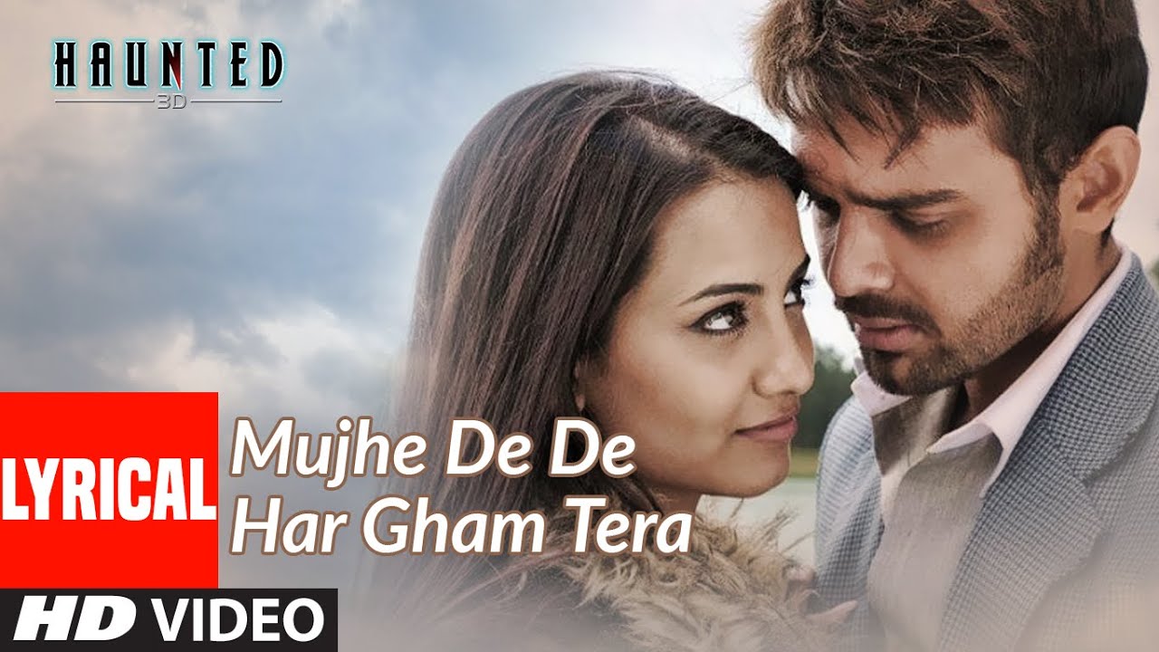 Lyrical Mujhe De De Har Gham Tera Video Haunted Aftab Shivdasani Tia Bajpai Youtube Haunted Song Songs Youtube