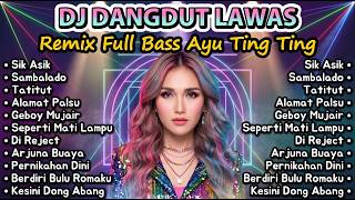 DJ Dangdut Lawas Remix Full Bass | Sik Asik, Sambalado, Alamat Palsu | Ayu Ting Ting