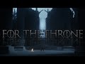 Game Of Thrones || For The Throne