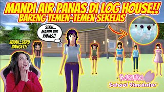 MANDI AIR PANAS DI LOG HOUSE BARENG TEMAN SEKELAS!! SAKURA SCHOOL SIMULATOR INDONESIA - PART 47
