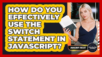 How Do You Effectively Use The Switch Statement In JavaScript? - JavaScript Toolkit