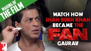 Watch How Shah Rukh Khan Became The FAN - GAURAV