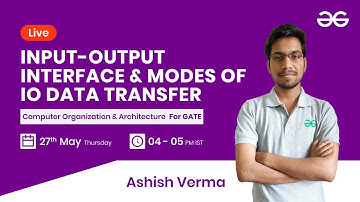 Input-Output Interface & Modes of i/o data transfer with Ashish Verma | GeeksforGeeks GATE