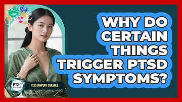 Why Do Certain Things Trigger PTSD Symptoms? - PTSD Support Channel