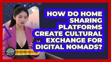 How Do Home Sharing Platforms Create Cultural Exchange For Digital Nomads?