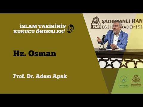 Prof. Dr. Adem Apak İslam Tarihinin Kurucu Önderleri-3 Hz.  Osman 23.12.2021