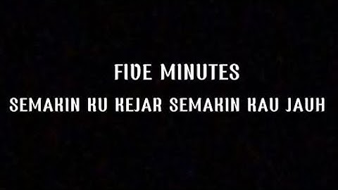 SEMAKIN KU KEJAR SEMAKIN KAU JAUH {lirik} five minutes