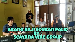 Akang Haji Sorban Palid by ; Saayana Wae group #popsunda #kacapi #suling #kendang