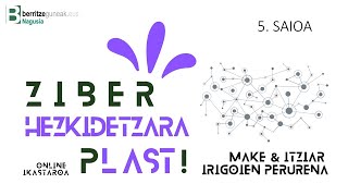 Ziberhezkidetzara plast! (5. saioa)