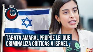 Tabata Amaral propõe lei que criminaliza críticas a Israel | Noite Brasil