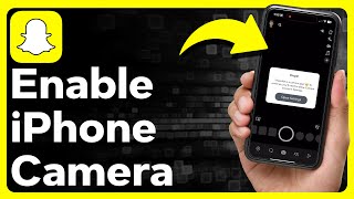 How To Enable Camera On Snapchat On iPhone