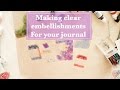 How to make clear embellishments for your journal...