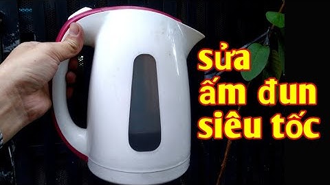 cách sửa ấm đun siêu tốc cực dễ | sửa ấm siêu tốc