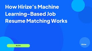 How Hirize’s Machine Learning-Based Job Resume Matching Works