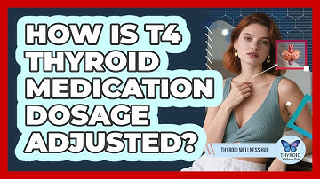 How Is T4 Thyroid Medication Dosage Adjusted? - Thyroid Wellness Hub