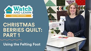 Christmas Berries Quilt - Part 1: Using the Felting Foot | HQ Watch and Learn Show