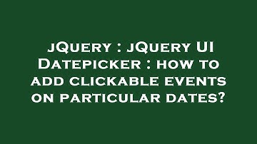 jQuery : jQuery UI Datepicker : how to add clickable events on particular dates?