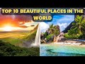 TOP 10 BEAUTIFUL PLACES IN THE WORLD