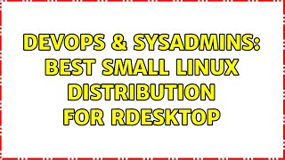 Celebrity DevOps & SysAdmins: Best Small Linux Distribution for rDesktop (4 Solutions!!) Net Worth