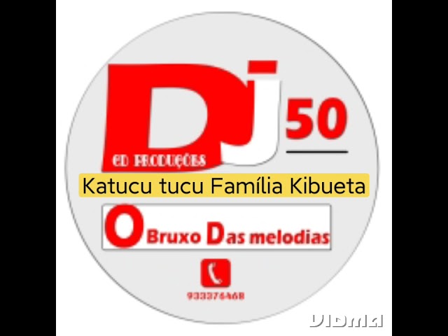 Katucu Tucu - Familia Kibueta(Prod.50 Dj)ct:933-376-468 class=