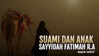 Suami dan Anak-Anak Sayyidah Fatimah Az Zahra R.A | Ustadz M. Taufik NT