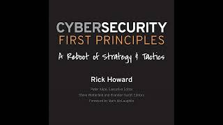 Cybersecurity First Principles: A Reboot of Strategy and Tactics by Rick Howard | Full Audiobook