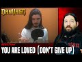 RIGHT IN THE FEELS...| DAN VASC - YOU ARE LOVED (Don&#39;t give up) | REACTION