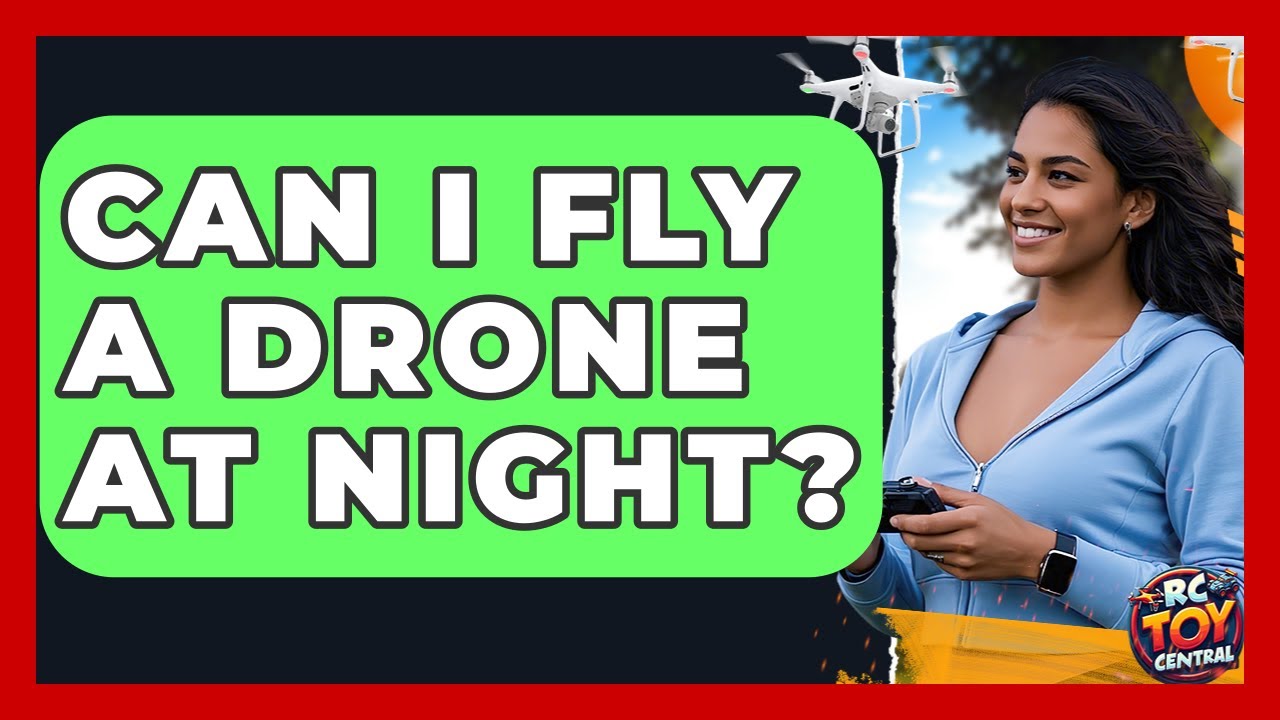 Can I Fly a Drone at Night? | RC Toy Central