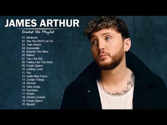 James arthur Full Album Greatest Hits Playlist 2023 - Best Songs Of All Time - Alternative Songs