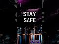 STAY SAFE